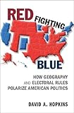 David A. Hopkins, "Red Fighting Blue: How Geography and Electoral Rules Polarize American Politics" (Cambridge UP, 2017)