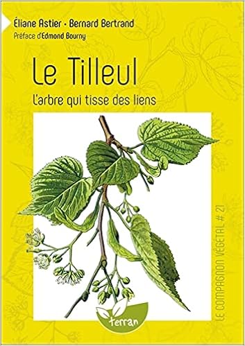 Le Tilleul L Arbre Qui Tisse Des Liens Vol 21 Le Compagnon Vegetal French Edition Bertrand Bernard Astier Eliane Amazon Com Books Le Tilleul L Arbre Qui Tisse Des Liens Vol 21 Le Compagnon Vegetal French Edition Bertrand Bernard Astier Eliane Amazon Com Books