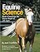 Equine Science: Basic Knowledge for Horse People of All Ages by 