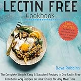 Lectin Free Cookbook (2nd Edition): The Complete Simple, Easy & Succulent Recipes in One Lectin Free Cookbook, Any Recipes on Your Choice for Any Meal Time by 