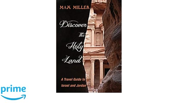 Discover The Holy Land A Travel Guide To Israel And Jordan Max