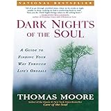 Dark Nights of the Soul: A Guide to Finding Your Way Through Life's Ordeals