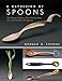 A Gathering of Spoons: The Design Gallery of the World's Most Stunning Wooden Art Spoons by Norman D. Stevens