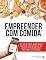 Livro Empreender com Comida Um guia completo para empreendedores da culinária: Venda comida de forma profissional a partir da sua própria cozinha.