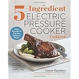The 5-Ingredient Electric Pressure Cooker Cookbook: Easy Recipes for Fast and Delicious Meals