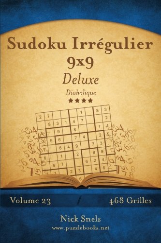 Sudoku Irrégulier 9x9 Deluxe - Diabolique - Volume 23 - 468 Grilles (French Edition) by Nick Snels