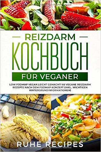 Reizdarm Kochbuch Fur Veganer Low Fodmap Vegan Leicht Gemacht 66 Vegane Reizdarm Rezepte Nach Dem Fodmap Konzept Inkl Wichtigen Hintergrundinformationen German Edition Recipes Ruhe 9781098992125 Amazon Com Books