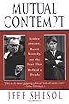 Mutual Contempt: Lyndon Johnson, Robert Kennedy, and the Feud that Defined a Decade