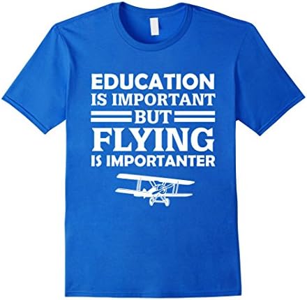 Men's Education Is Important But Flying Is Importanter Funny Pilot Gift T-Shirt XL Royal Blue