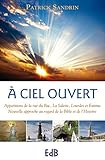 A Ciel ouvert: Apparitions de la rue du Bac, La Salette, Lourdes et Fatima - Nouvelle approche au regard de la Bible et de l'Histoire (French Edition) by 