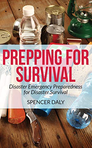Prepping for Survival: Disaster Emergency Preparedness for Disaster Survival