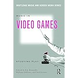 Music In Video Games: Studying Play (Routledge Music and Screen Media)