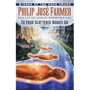 To Your Scattered Bodies Go (Riverworld Saga, Book 1)