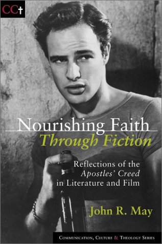 Nourishing Faith Through Fiction: Reflections of the Apostles' Creed in Literature and Film (Communi by John R. May