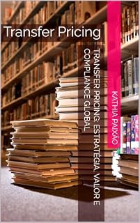 Livro Transfer Pricing: Estratégia, Valor e Compliance Global: Transfer Pricing