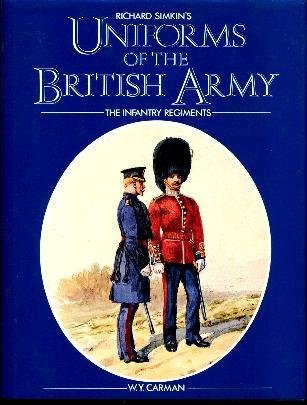 Richard Simkin's uniforms of the British Army: Infantry, Royal Artillery, Royal Engineers and other by W. Y Carman (Hardcover)