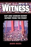 Witness: Gay and Lesbian Clergy Report from the Front by 