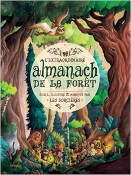 L'extraordinaire almanach de la forêt écrit, illustré & annoté par les sorcières, by AnaÃ¯s Goldemberg