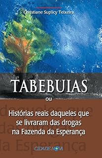 Livro Tabebuias: Histórias reais daqueles que  se livraram das drogas na Fazenda da Esperança
