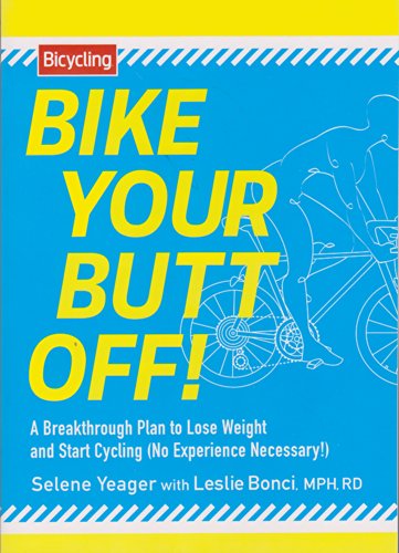 Bike Your Butt Off!: A Breakthrough Plan to Lose Weight and Start Cycling (No Experience Necessary!)
