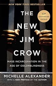 The New Jim Crow: Mass Incarceration in the Age of Colorblindness