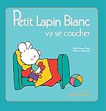 Petit Lapin Blanc: Petit Lapin Blanc va se coucher (French Edition) by 
