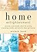 Home Enlightenment: Practical, Earth-Friendly Advice for Creating a Nurturing, Healthy, and Toxin-Fr by Annie B. Bond