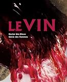 Le Vin : Nectar des Dieux Génie des Hommes by