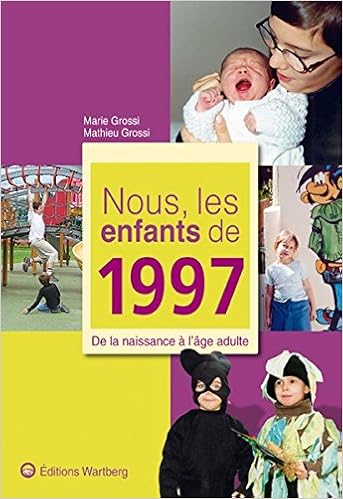 Nous Les Enfants De 1997 De La Naissance A L Age Adulte Amazon Fr Grossi Mathieu Grossi Marie Livres