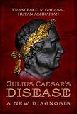 Julius Caesar's Disease: A New Diagnosis by Francesco Maria Galassi, Hutan Ashrafian