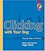 Clicking with Your Dog: Step-by-Step in Pictures (Karen Pryor Clicker Books) by 