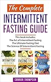 The Complete Intermittent Fasting Guide: Includes The Science of Intermittent Fasting, The Art of Intermittent Fasting & The Ultimate Fasting Diet by Connor Thompson