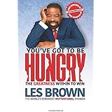 You've Got To Be HUNGRY: The GREATNESS Within to Win