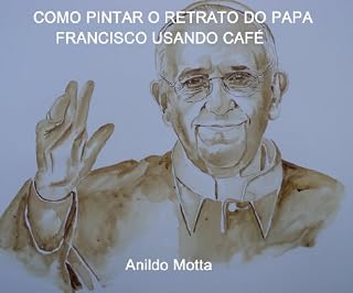 Livro Como pintar o Papa Francisco usando café. Passo a passo