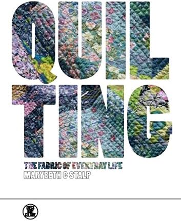 Quilting: The Fabric of Everyday Life (Dress, Body, Culture)