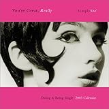 You'RE Great, Really: Dating & Being Single: Simplyshe 2003 Calendar by