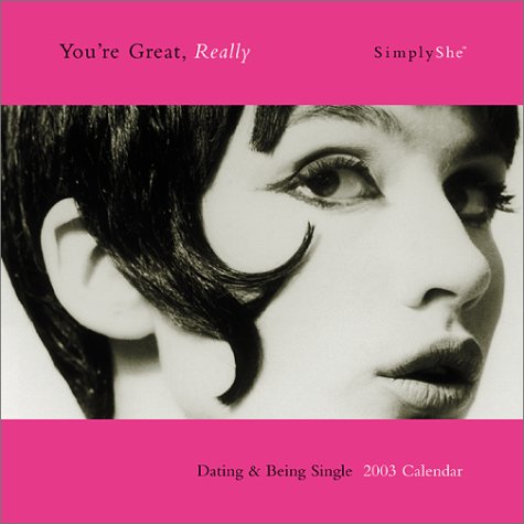You'RE Great, Really: Dating & Being Single: Simplyshe 2003 Calendar by