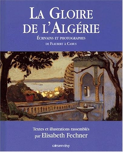 Download La Gloire de l'Algérie : écrivains et photographes (1830-1960) PDF