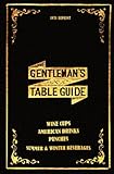 The Gentleman's Table Guide 1871 Reprint: Wine Cups, American Drinks, Punches, Summer & Winter Beverages
