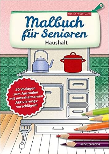 Malbuch Fur Senioren Haushalt 40 Vorlagen Zum Ausmalen Mit Unterhaltsamen Aktivierungsvorschlagen Aktivieren Beschaftigen Twachtmann Monika Amazon De Bucher