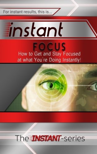 Download Instant Focus: How to Get and Stay Focused at what You're Doing Instantly! (INSTANT Series) Download Instant Focus: How to Get and Stay Focused at what You're Doing Instantly! (INSTANT Series)