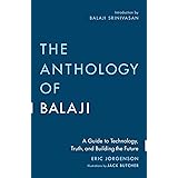 The Anthology of Balaji: A Guide to Technology, Truth, and Building the Future