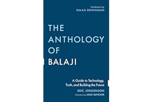 The Anthology of Balaji: A Guide to Technology, Truth, and Building the Future
