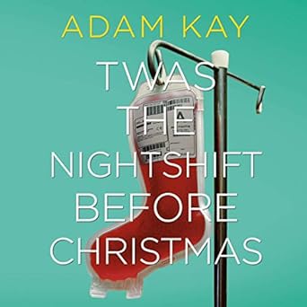 Twas the Nightshift Before Christmas - Adam Kay
