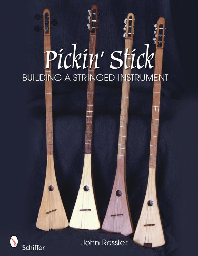 Pickin' Stick: Building a Stringed Instrument by John Ressler