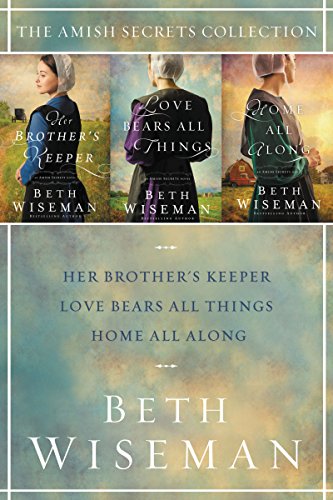 The Amish Secrets Collection: Her Brother's Keeper, Love Bears All Things, Home All Along (An Amish by Beth Wiseman
