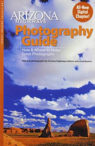 Arizona Highways Photography Guide: How & Where to Make Great Pictures (Arizona Highways: Travel Arizona Collection) (Best Photographers In Arizona)