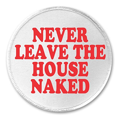 A&T Designs Never Leave the House Naked 3" Sew On Patch Nude Clothes Humor