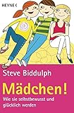 M&auml;dchen!: Wie sie selbstbewusst und gl&uuml;cklich werden
