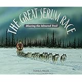 The Great Serum Race: Blazing the Iditarod Trail